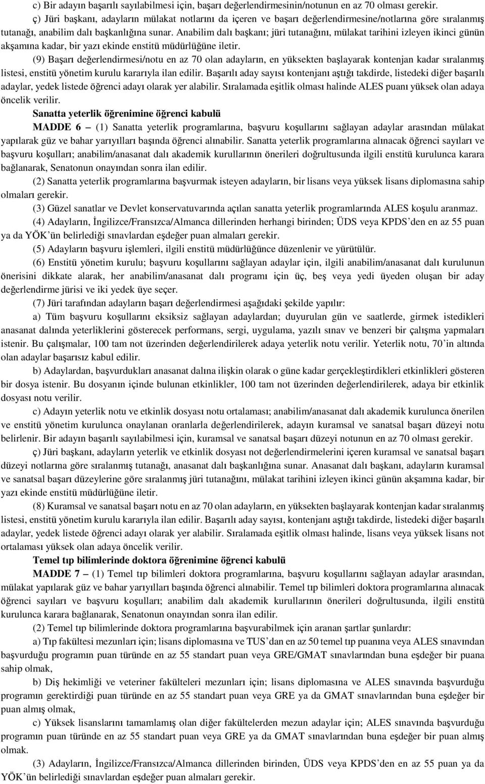 Anabilim dalı başkanı; jüri tutanağını, mülakat tarihini izleyen ikinci günün akşamına kadar, bir yazı ekinde enstitü müdürlüğüne iletir.