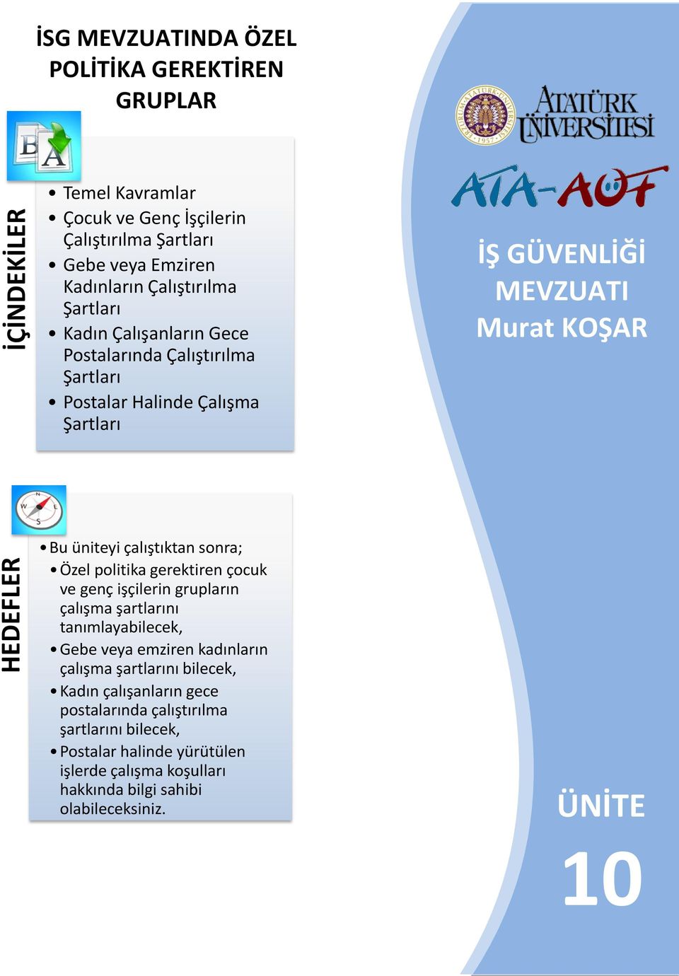 çalıştıktan sonra; Özel politika gerektiren çocuk ve genç işçilerin grupların çalışma şartlarını tanımlayabilecek, Gebe veya emziren kadınların çalışma şartlarını