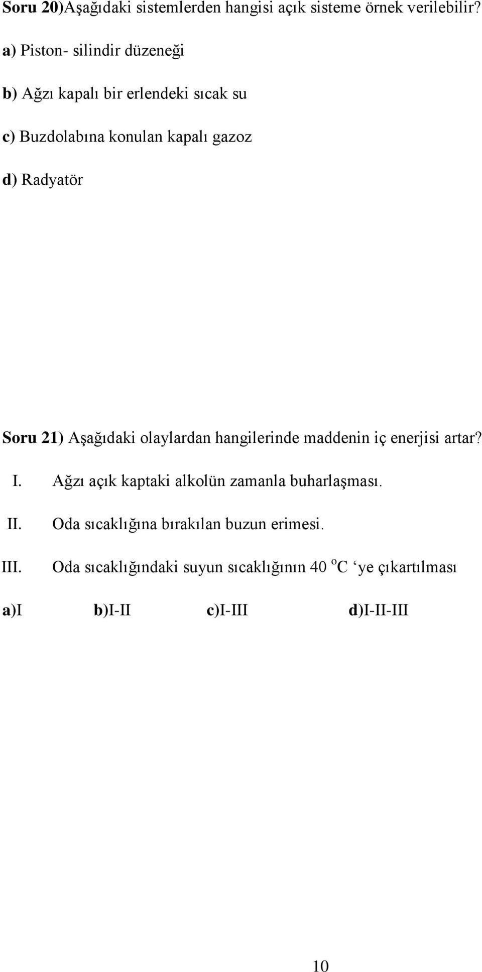 Radyatör Soru 21) Aşağıdaki olaylardan hangilerinde maddenin iç enerjisi artar? I.