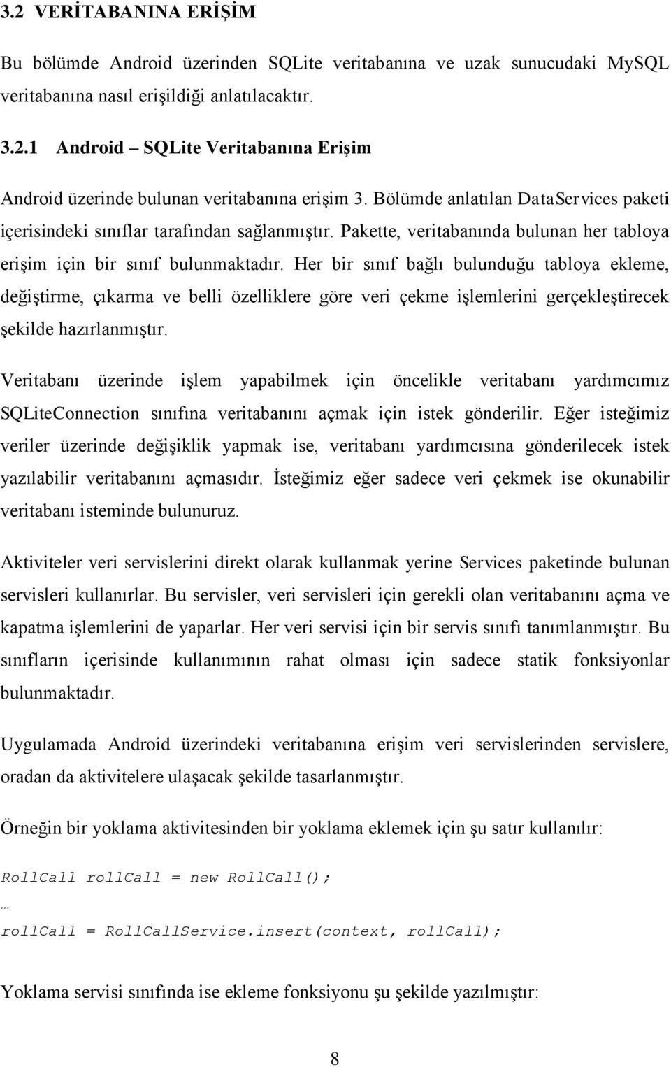 Her bir sınıf bağlı bulunduğu tabloya ekleme, değiştirme, çıkarma ve belli özelliklere göre veri çekme işlemlerini gerçekleştirecek şekilde hazırlanmıştır.