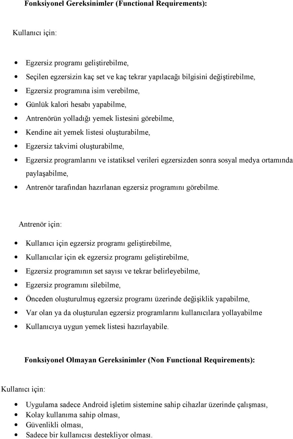 programlarını ve istatiksel verileri egzersizden sonra sosyal medya ortamında paylaşabilme, Antrenör tarafından hazırlanan egzersiz programını görebilme.