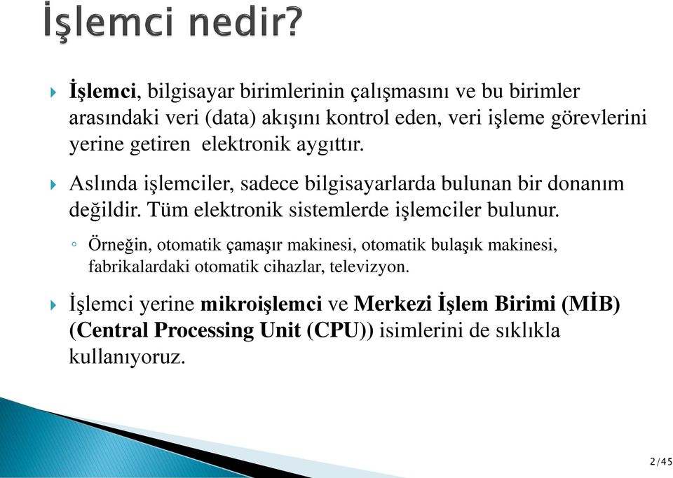 Tüm elektronik sistemlerde işlemciler bulunur.