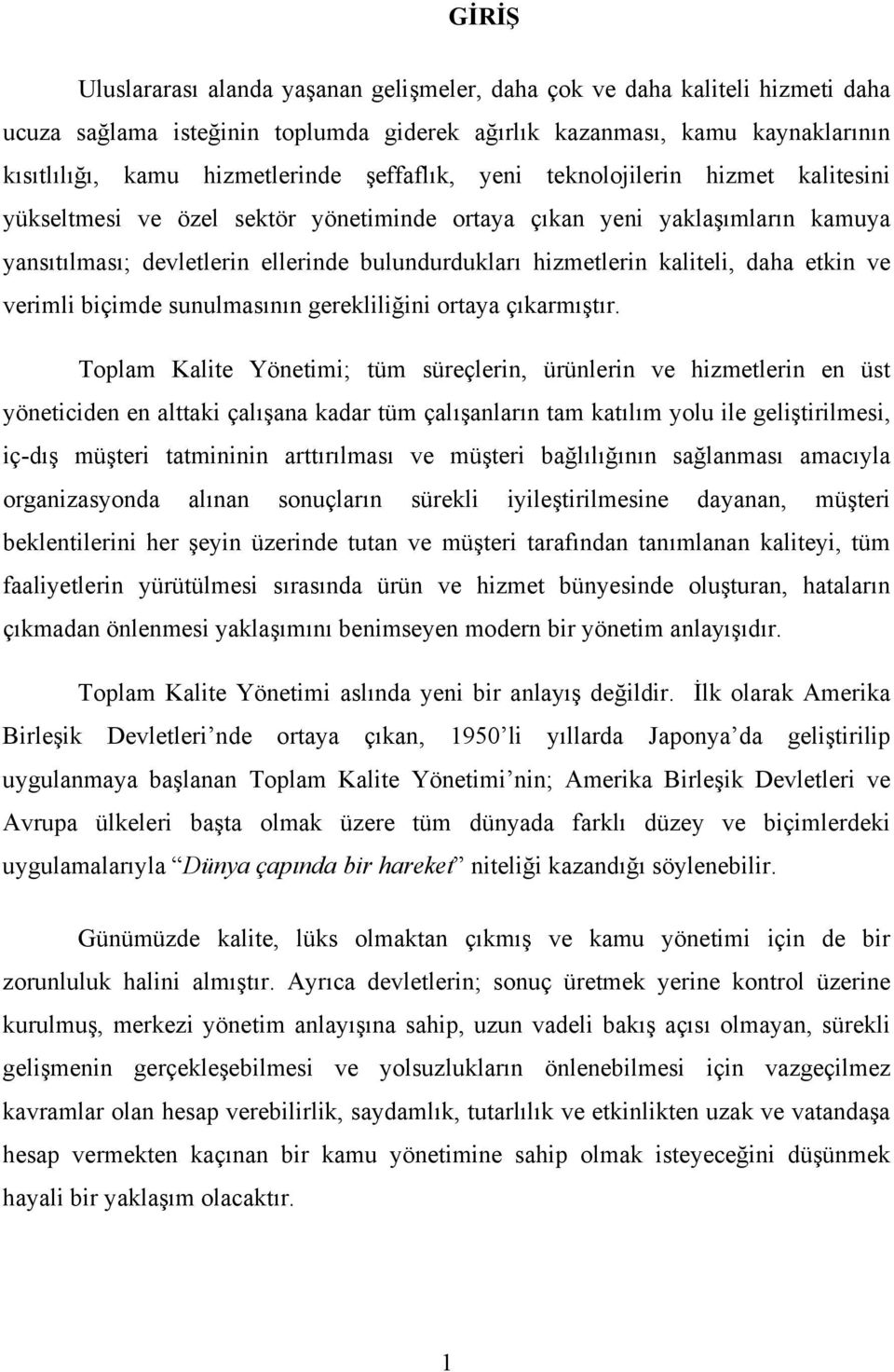 kaliteli, daha etkin ve verimli biçimde sunulmasının gerekliliğini ortaya çıkarmıştır.