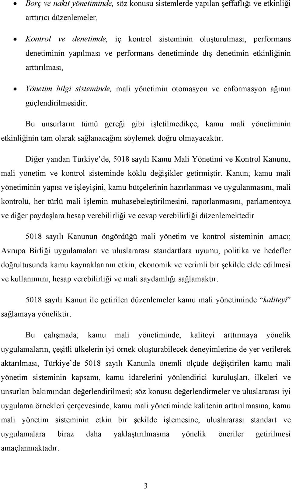 Bu unsurların tümü gereği gibi işletilmedikçe, kamu mali yönetiminin etkinliğinin tam olarak sağlanacağını söylemek doğru olmayacaktır.