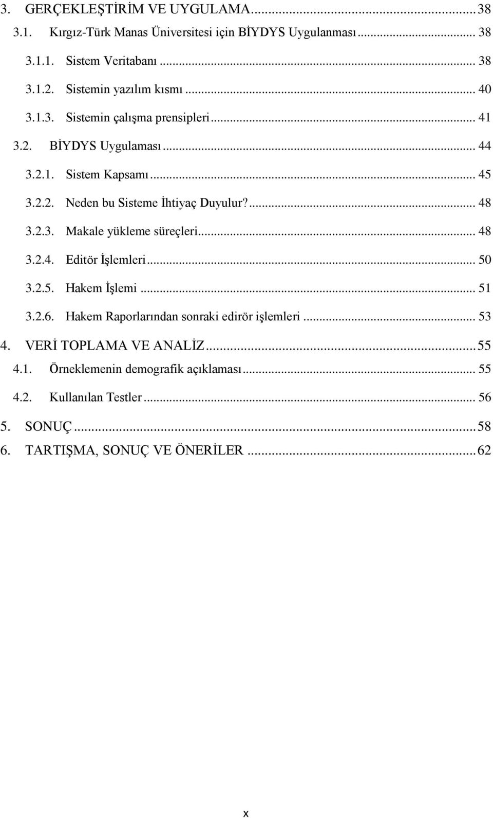 ... 48 3.2.3. Makale yükleme süreçleri... 48 3.2.4. Editör İşlemleri... 50 3.2.5. Hakem İşlemi... 51 3.2.6. Hakem Raporlarından sonraki edirör işlemleri.