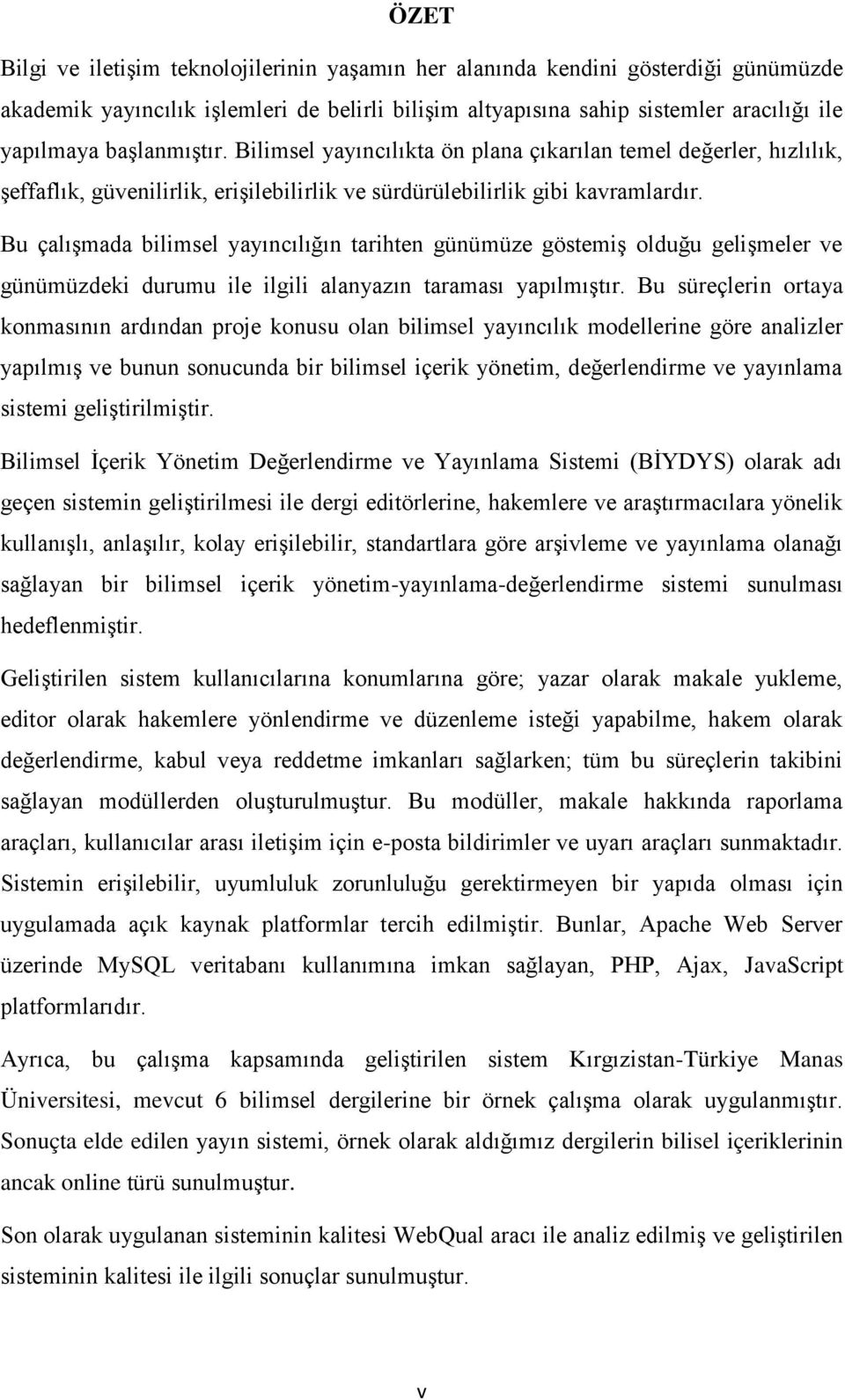 Bu çalışmada bilimsel yayıncılığın tarihten günümüze göstemiş olduğu gelişmeler ve günümüzdeki durumu ile ilgili alanyazın taraması yapılmıştır.