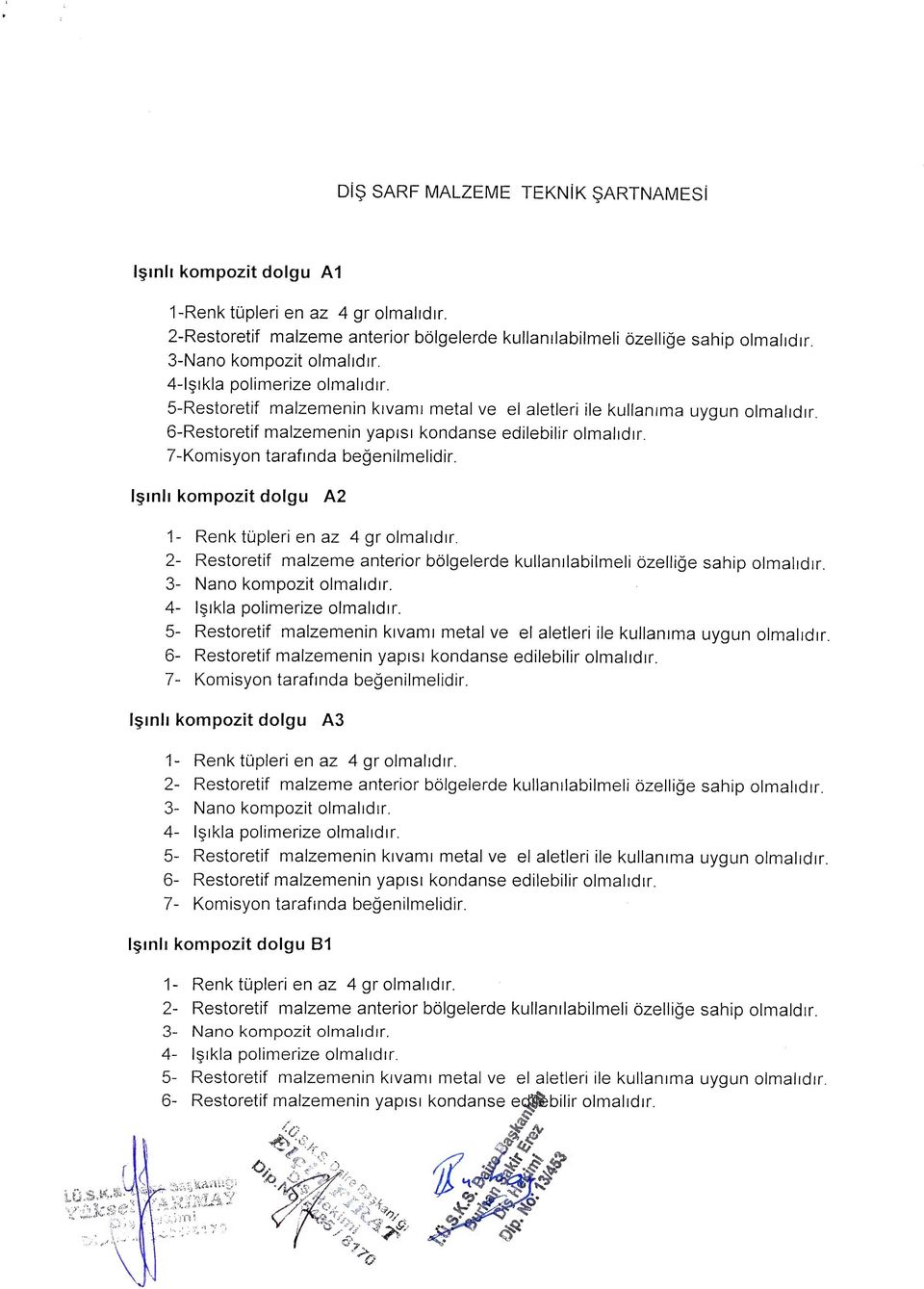 6-Restoretif malzemenin yapisi kondanse edilebilir olmalidir. 7-Komisyon tarafmda begenilmelidir. Ismh kompozit dolgu A2 1- Renk tupleri en az 4 gr olmalidir.