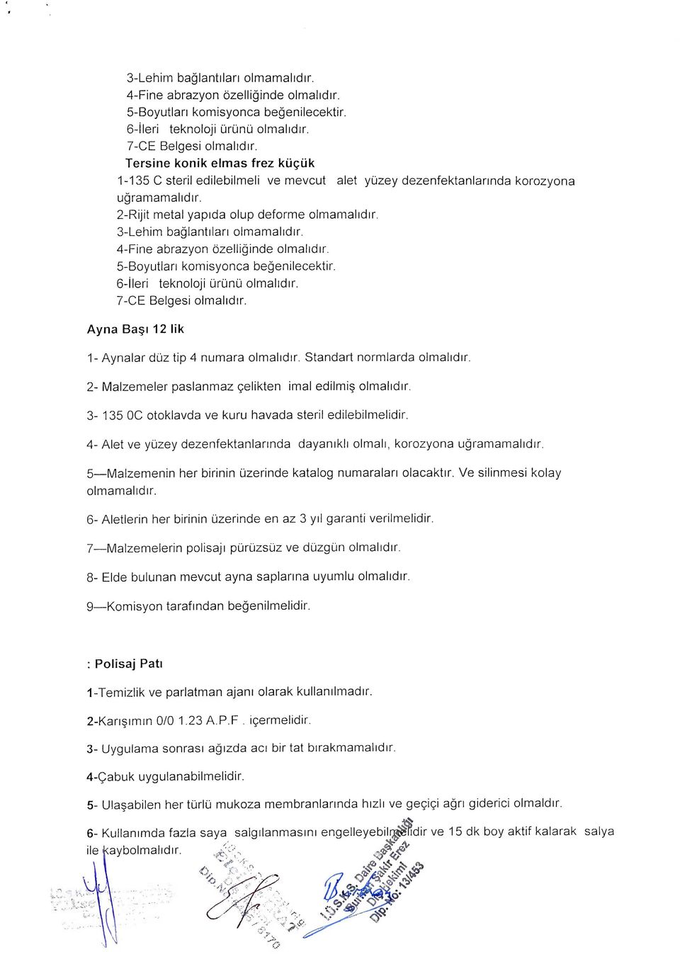 4-Fine abrazyon ozelliginde olmahdir. 5-Boyutlan komisyonca begenilecektir. 6-ileri teknoloji urunu olmahdir. 7-CE Belgesi olmahdir. Ayna Basj 12 lik 1- Aynalar duz tip 4 numara olmahdir.