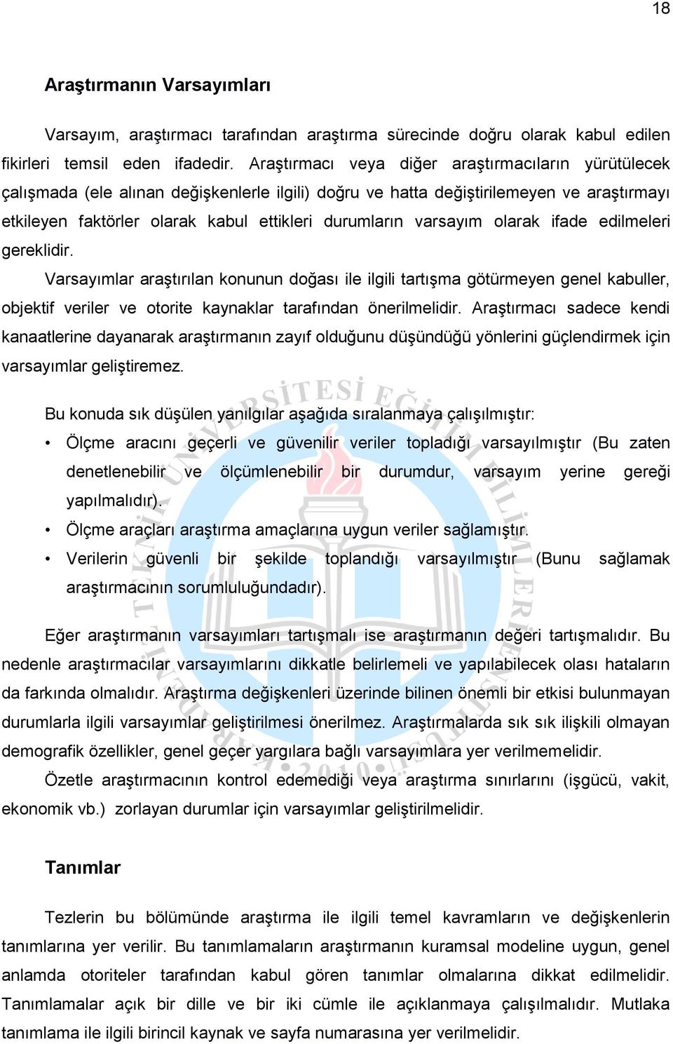 varsayım olarak ifade edilmeleri gereklidir. Varsayımlar araştırılan konunun doğası ile ilgili tartışma götürmeyen genel kabuller, objektif veriler ve otorite kaynaklar tarafından önerilmelidir.