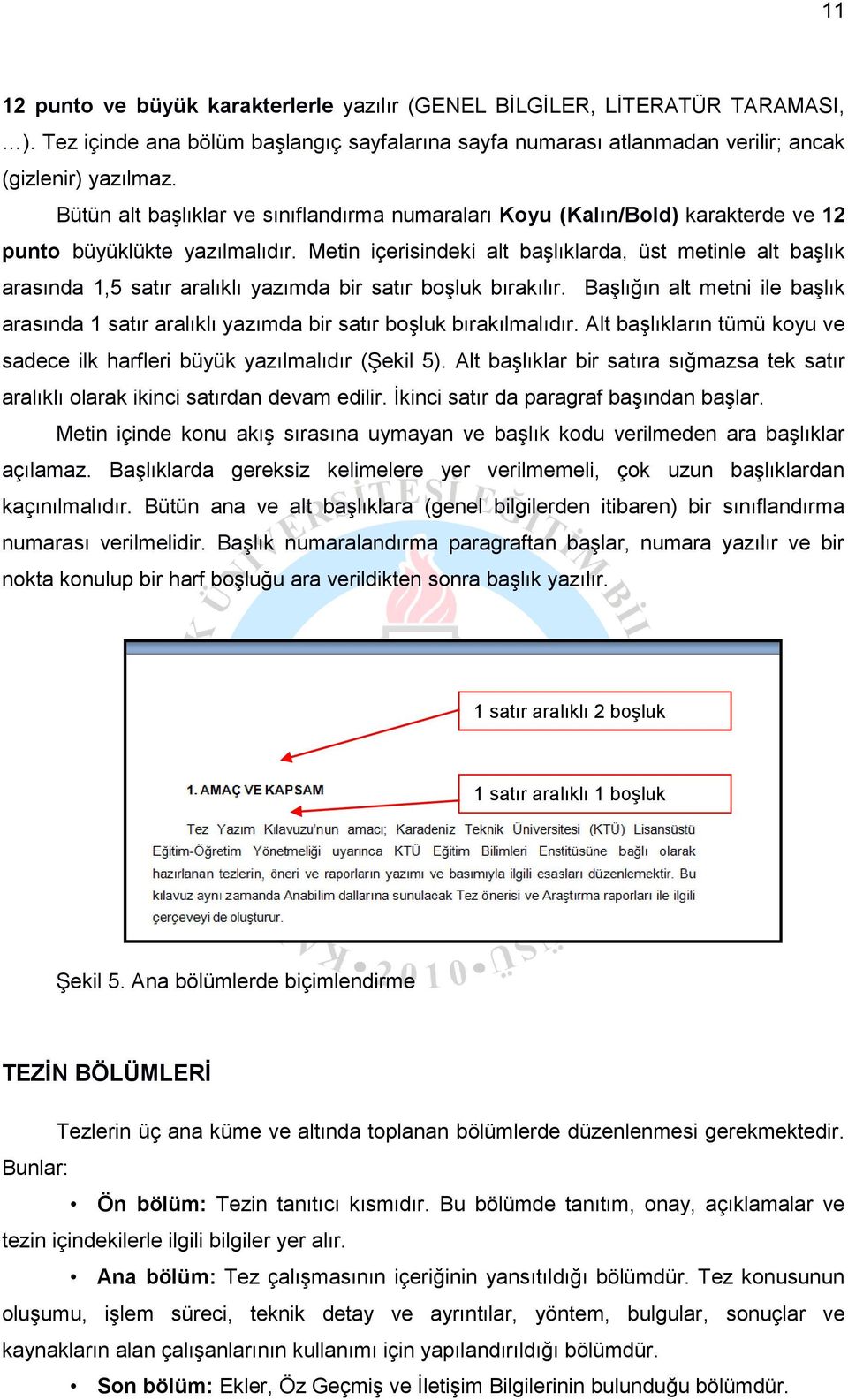 Metin içerisindeki alt başlıklarda, üst metinle alt başlık arasında 1,5 satır aralıklı yazımda bir satır boşluk bırakılır.