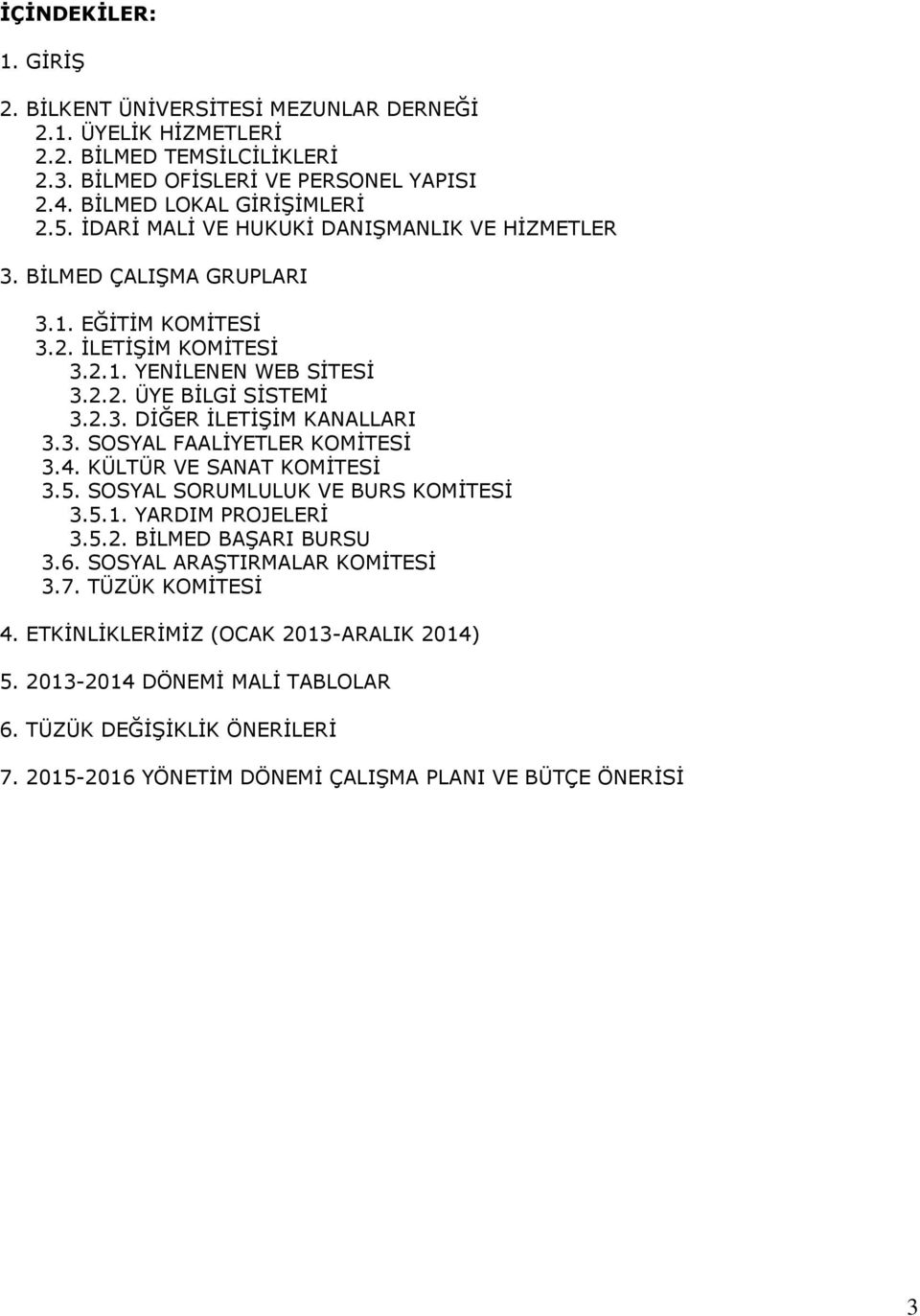 3. SOSYAL FAALİYETLER KOMİTESİ 3.4. KÜLTÜR VE SANAT KOMİTESİ 3.5. SOSYAL SORUMLULUK VE BURS KOMİTESİ 3.5.1. YARDIM PROJELERİ 3.5.2. BİLMED BAŞARI BURSU 3.6. SOSYAL ARAŞTIRMALAR KOMİTESİ 3.7.