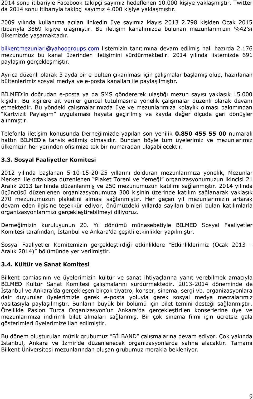 com listemizin tanıtımına devam edilmiş hali hazırda 2.176 mezunumuz bu kanal üzerinden iletişimini sürdürmektedir. 2014 yılında listemizde 691 paylaşım gerçekleşmiştir.