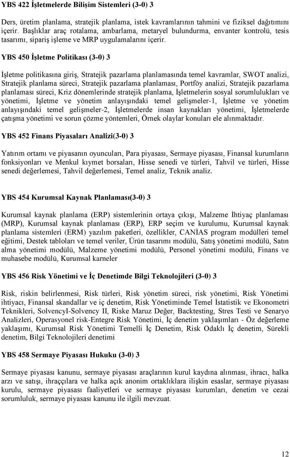 YBS 450 İşletme Politikası (3-0) 3 İşletme politikasına giriş, Stratejik pazarlama planlamasında temel kavramlar, SWOT analizi, Stratejik planlama süreci, Stratejik pazarlama planlaması, Portföy