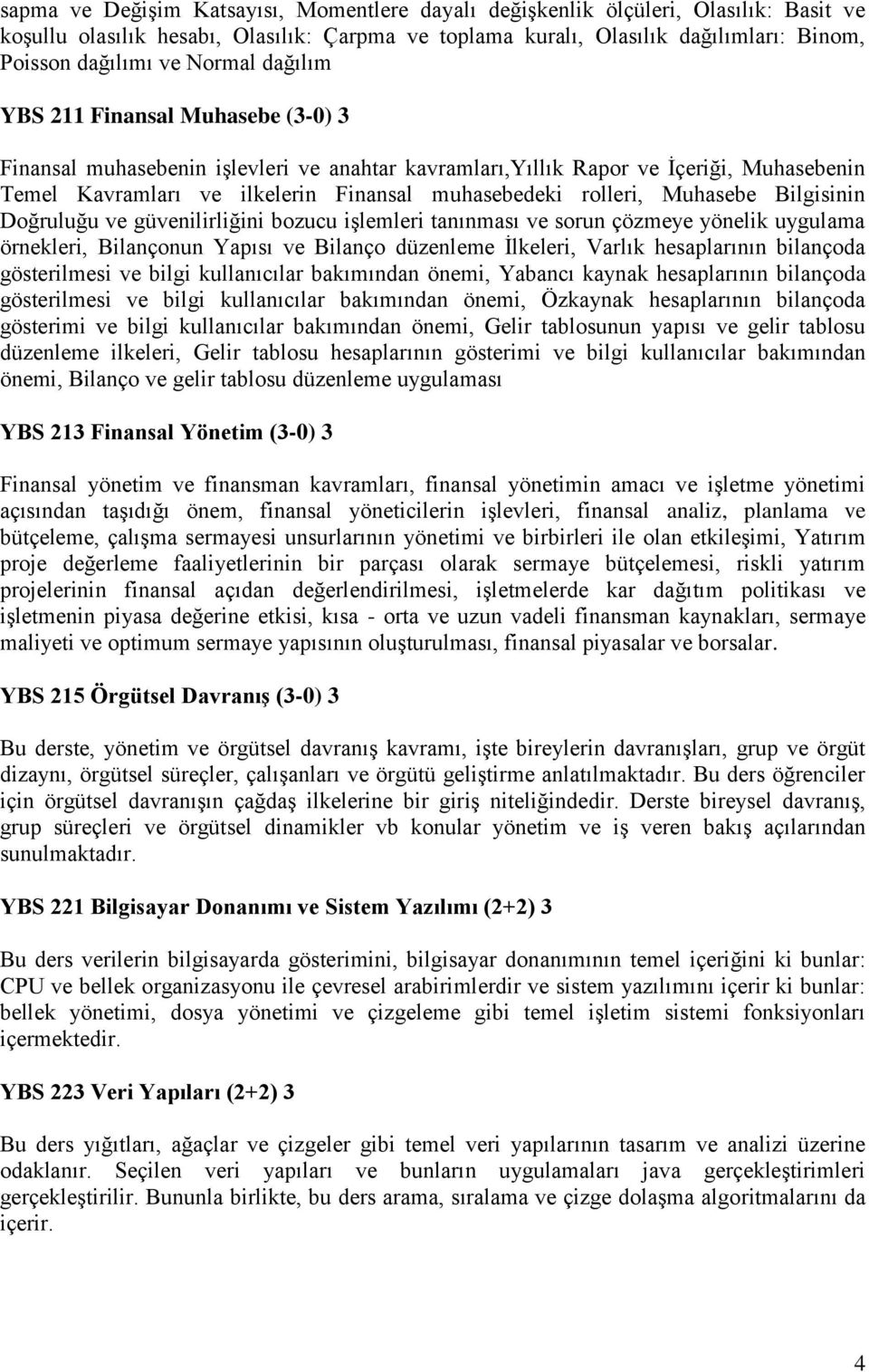 Muhasebe Bilgisinin Doğruluğu ve güvenilirliğini bozucu işlemleri tanınması ve sorun çözmeye yönelik uygulama örnekleri, Bilançonun Yapısı ve Bilanço düzenleme İlkeleri, Varlık hesaplarının bilançoda