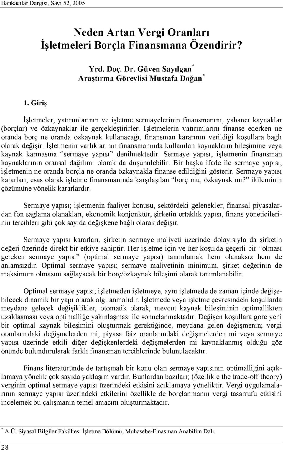 İşlemelerin yaırımlarını finanse ederken ne oranda borç ne oranda özkaynak kullanacağı, finansman kararının verildiği koşullara bağlı olarak değişir.