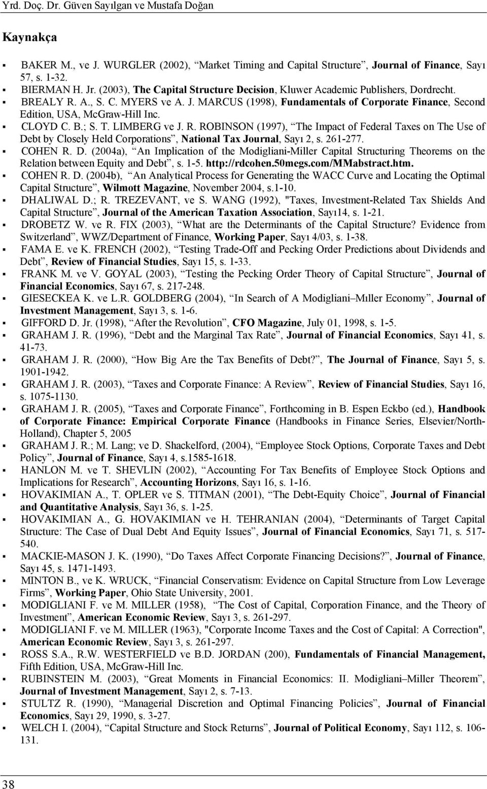 CLOYD C. B.; S. T. LIMBERG ve J. R. ROBINSON (1997), The Impac of Federal Taxes on The Use of De