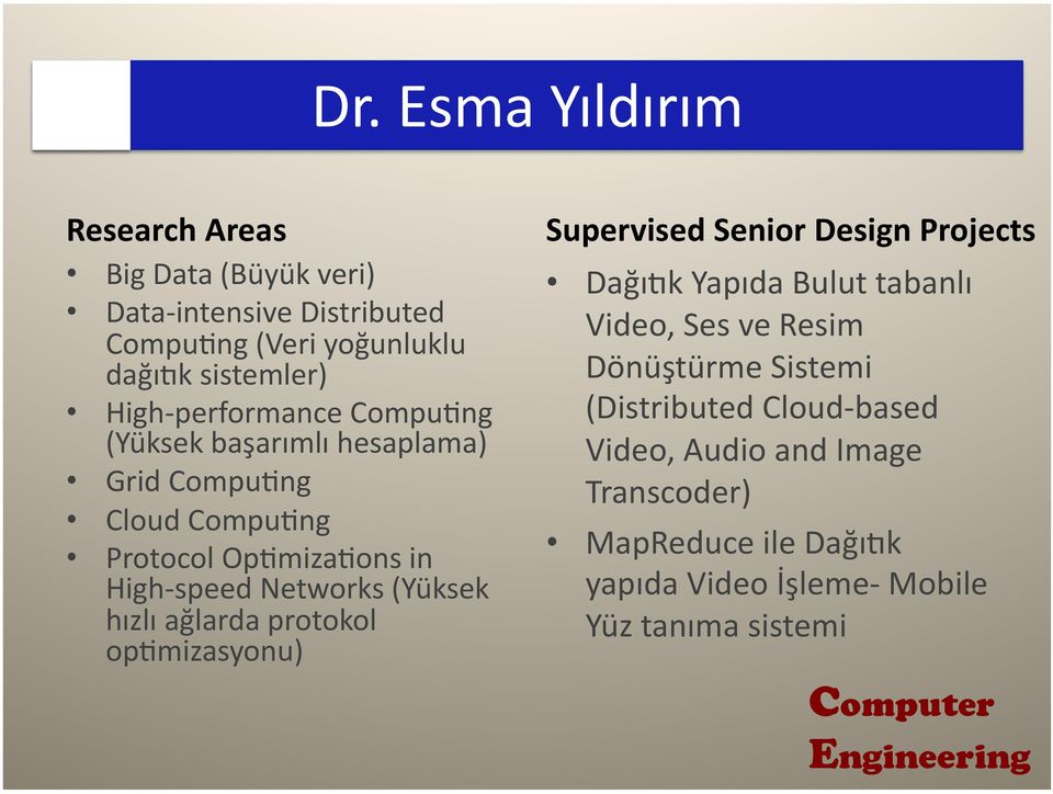 hızlı ağlarda protokol opjmizasyonu) Supervised Senior Design Projects DağıMk Yapıda Bulut tabanlı Video, Ses ve Resim Dönüştürme