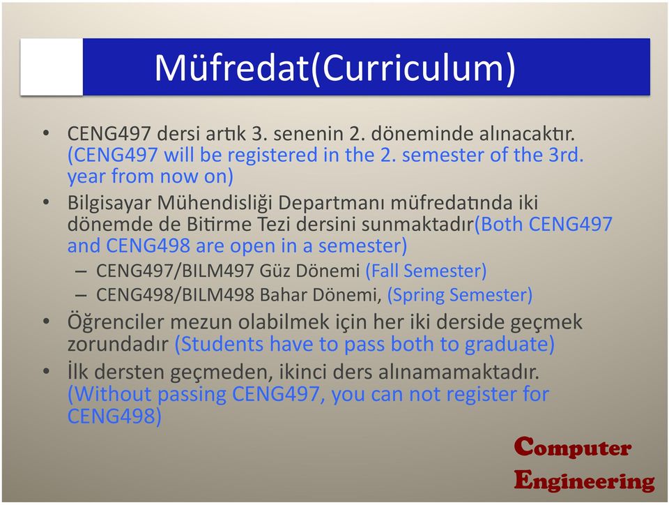 semester) CENG497/BILM497 Güz Dönemi (Fall Semester) CENG498/BILM498 Bahar Dönemi, (Spring Semester) Öğrenciler mezun olabilmek için her iki derside