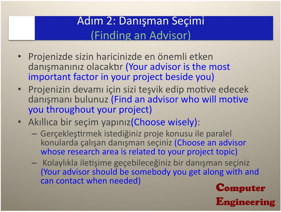 bir seçim yapınız(choose wisely): GerçekleşJrmek istediğiniz proje konusu ile paralel konularda çalışan danışman seçiniz (Choose an advisor whose research area is