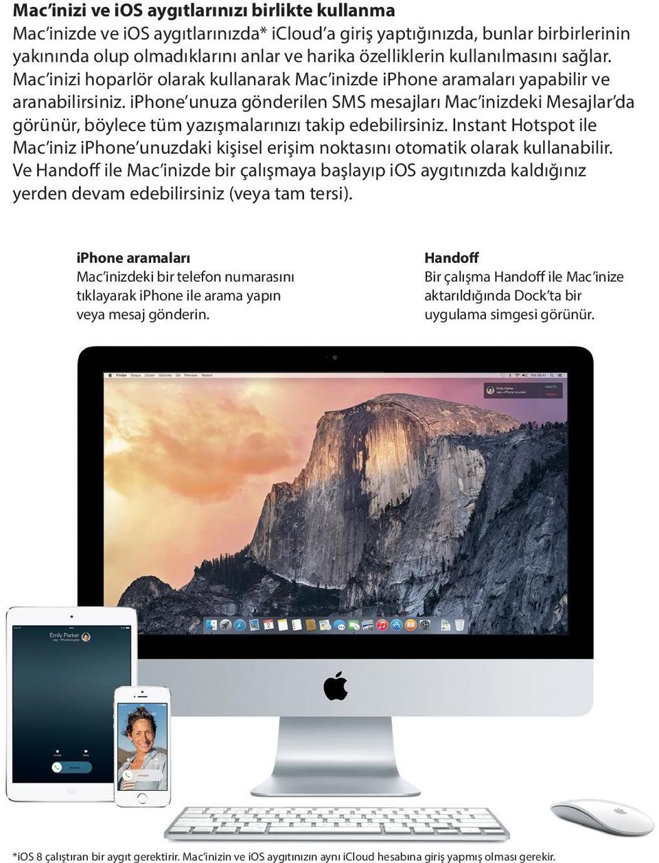 iphone unuza gönderilen SMS mesajları Mac inizdeki Mesajlar da görünür, böylece tüm yazışmalarınızı takip edebilirsiniz.