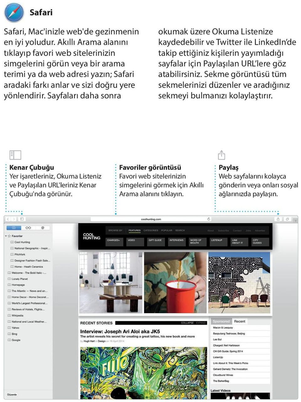 Sayfaları daha sonra okumak üzere Okuma Listenize kaydedebilir ve Twitter ile LinkedIn de takip ettiğiniz kişilerin yayımladığı sayfalar için Paylaşılan URL lere göz atabilirsiniz.