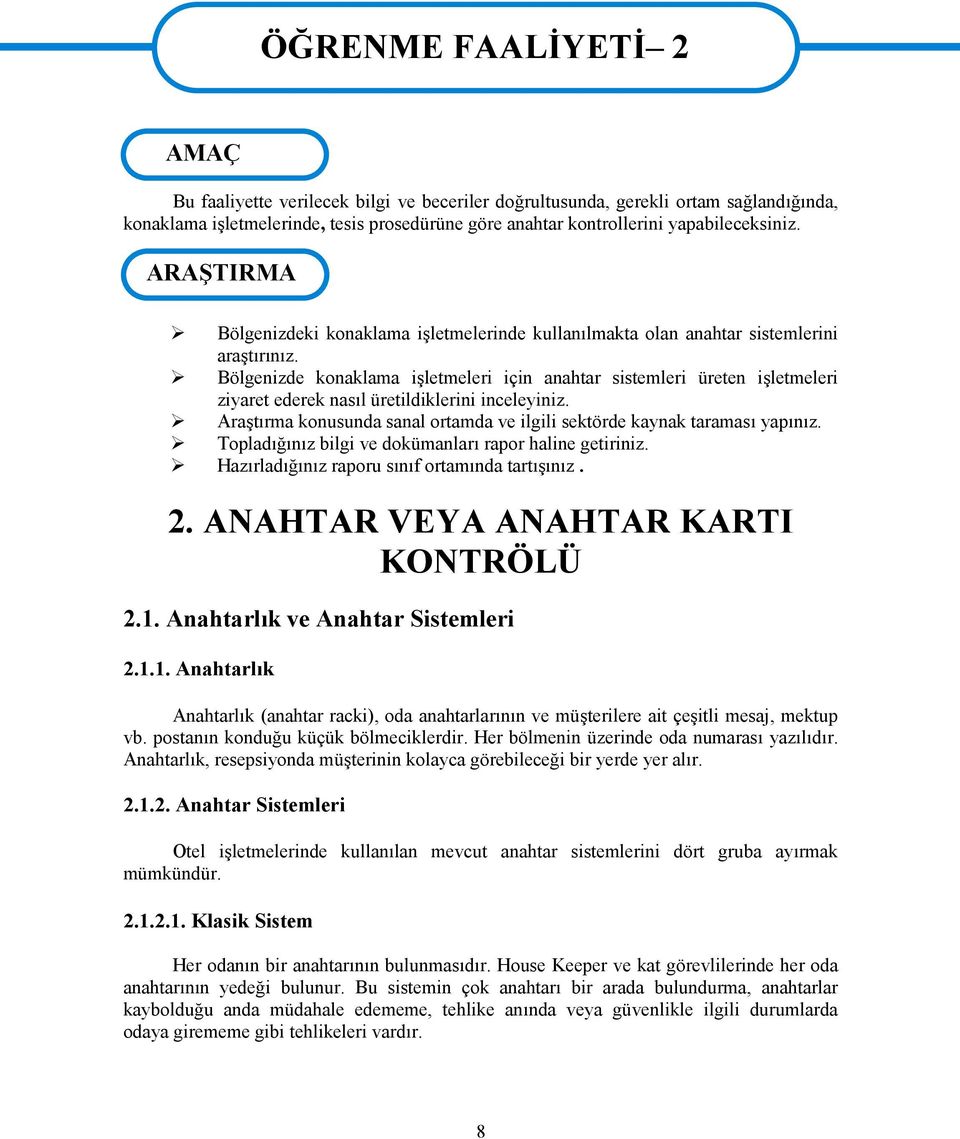 Bölgenizde konaklama işletmeleri için anahtar sistemleri üreten işletmeleri ziyaret ederek nasıl üretildiklerini inceleyiniz.