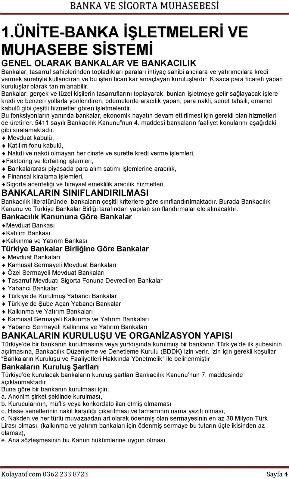 Bankalar; gerçek ve tüzel kişilerin tasarruflarını toplayarak, bunları işletmeye gelir sağlayacak işlere kredi ve benzeri yollarla yönlendiren, ödemelerde aracılık yapan, para nakli, senet tahsili,