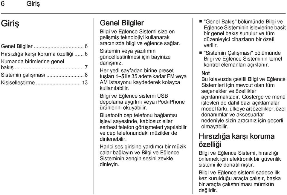 Her yedi sayfadan birine preset tuşları 1~5 ile 35 adete kadar FM veya AM istasyonu kaydederek kolayca kullanılabilir.