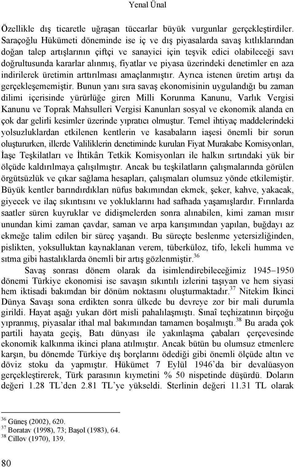 piyasa üzerindeki denetimler en aza indirilerek üretimin arttırılması amaçlanmıştır. Ayrıca istenen üretim artışı da gerçekleşememiştir.