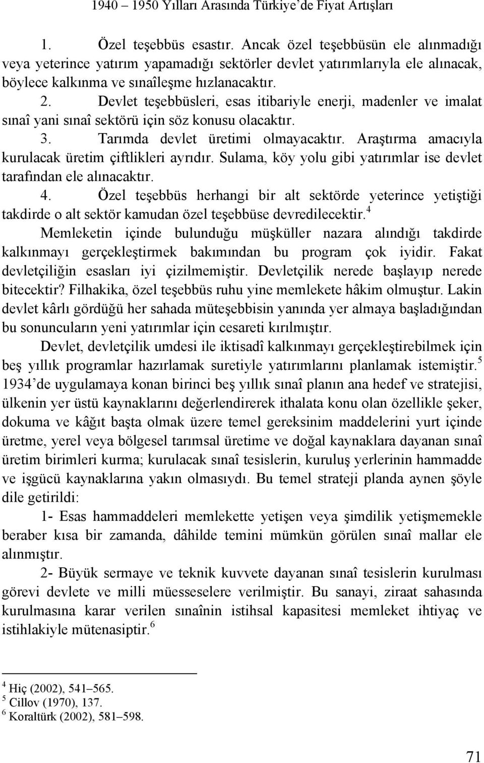 Devlet teşebbüsleri, esas itibariyle enerji, madenler ve imalat sınaî yani sınaî sektörü için söz konusu olacaktır. 3. Tarımda devlet üretimi olmayacaktır.