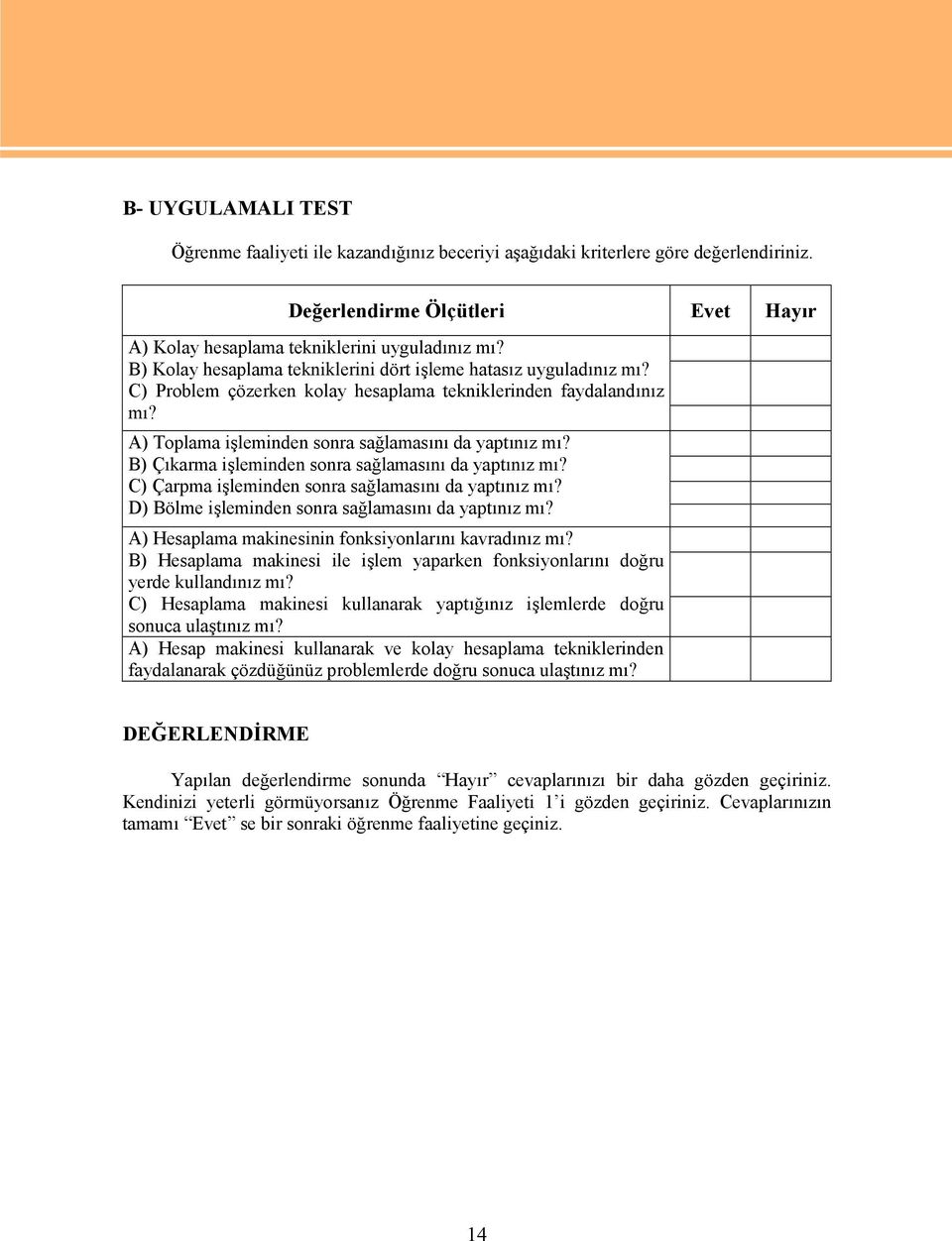 B) Çıkarma işleminden sonra sağlamasını da yaptınız mı? C) Çarpma işleminden sonra sağlamasını da yaptınız mı? D) Bölme işleminden sonra sağlamasını da yaptınız mı?