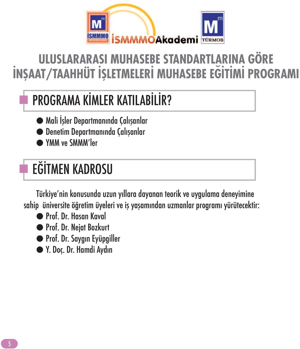 KADROSU Türkiye nin konusunda uzun yıllara dayanan teorik ve uygulama deneyimine sahip