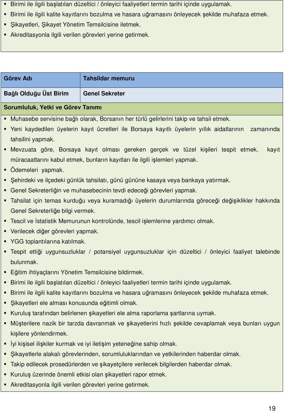 Görev Adı Bağlı Olduğu Üst Birim Tahsildar memuru Genel Sekreter Sorumluluk, Yetki ve Görev Tanımı Muhasebe servisine bağlı olarak, Borsanın her türlü gelirlerini takip ve tahsil etmek.