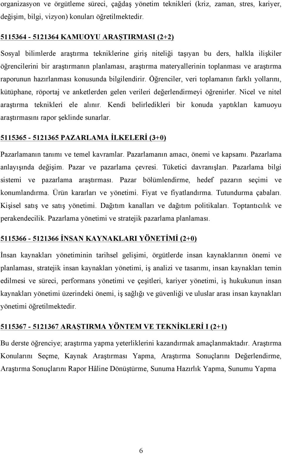 materyallerinin toplanması ve araştırma raporunun hazırlanması konusunda bilgilendirir.