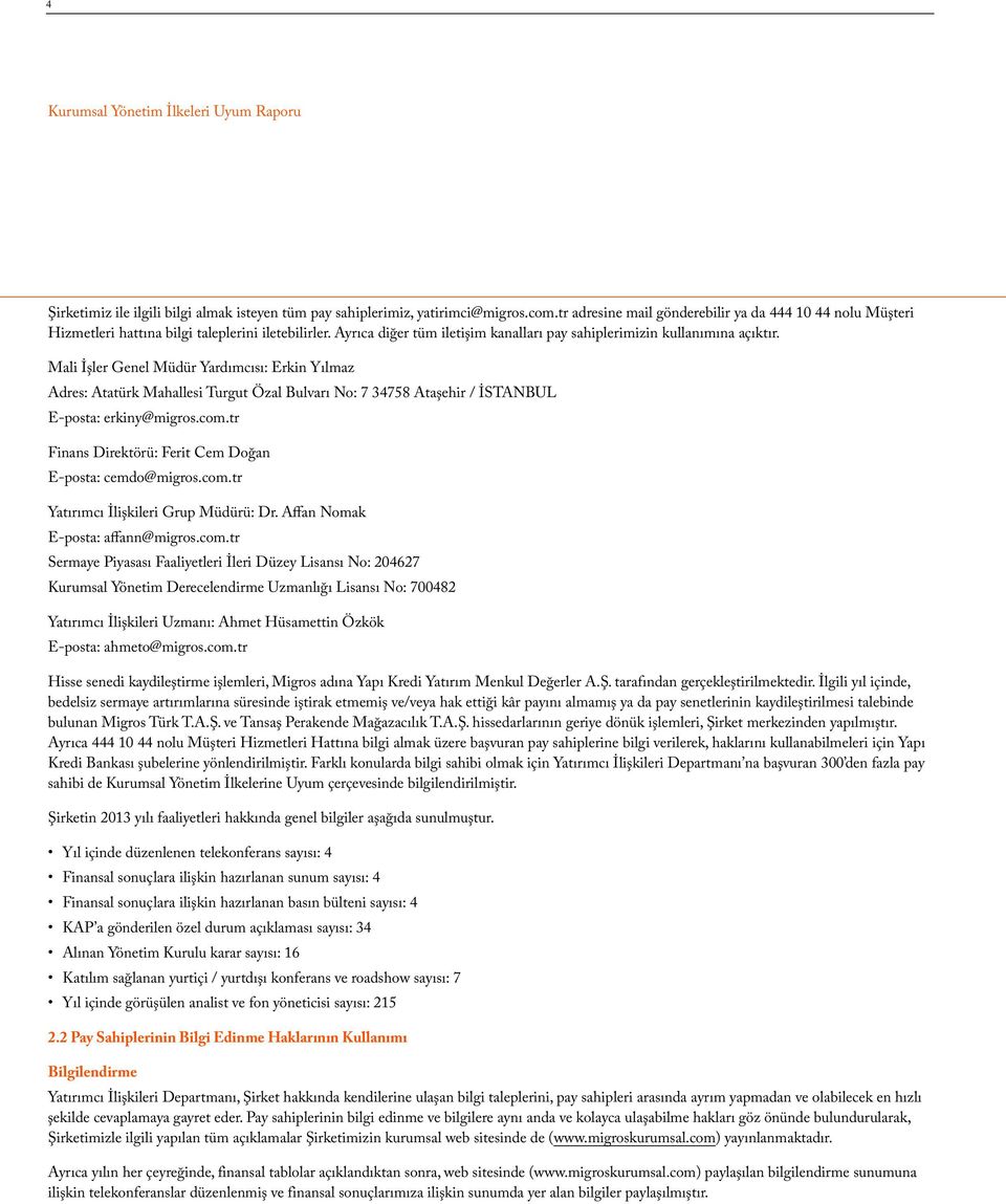 Mali İşler Genel Müdür Yardımcısı: Erkin Yılmaz Adres: Atatürk Mahallesi Turgut Özal Bulvarı No: 7 34758 Ataşehir / İSTANBUL E-posta: erkiny@migros.com.