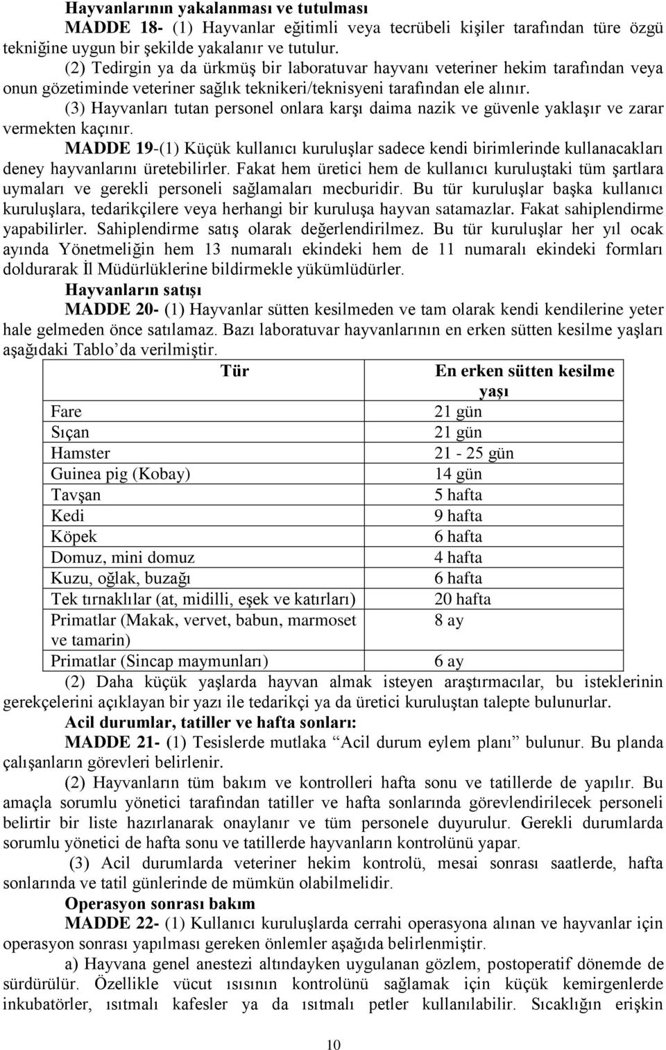 (3) Hayvanları tutan personel onlara karşı daima nazik ve güvenle yaklaşır ve zarar vermekten kaçınır.