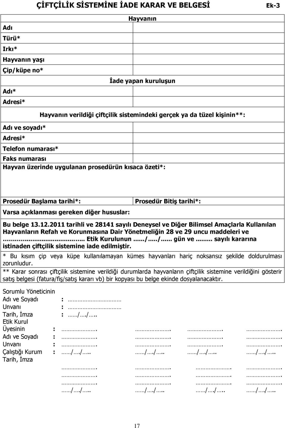 Bitiş tarihi*: Bu belge 13.12.2011 tarihli ve 28141 sayılı Deneysel ve Diğer Bilimsel Amaçlarla Kullanılan Hayvanların Refah ve Korunmasına Dair Yönetmeliğin 28 ve 29 uncu maddeleri ve.