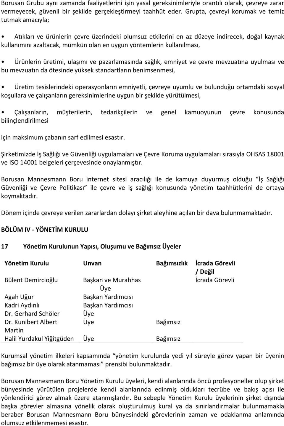 yöntemlerin kullanılması, Ürünlerin üretimi, ulaşımı ve pazarlamasında sağlık, emniyet ve çevre mevzuatına uyulması ve bu mevzuatın da ötesinde yüksek standartların benimsenmesi, Üretim