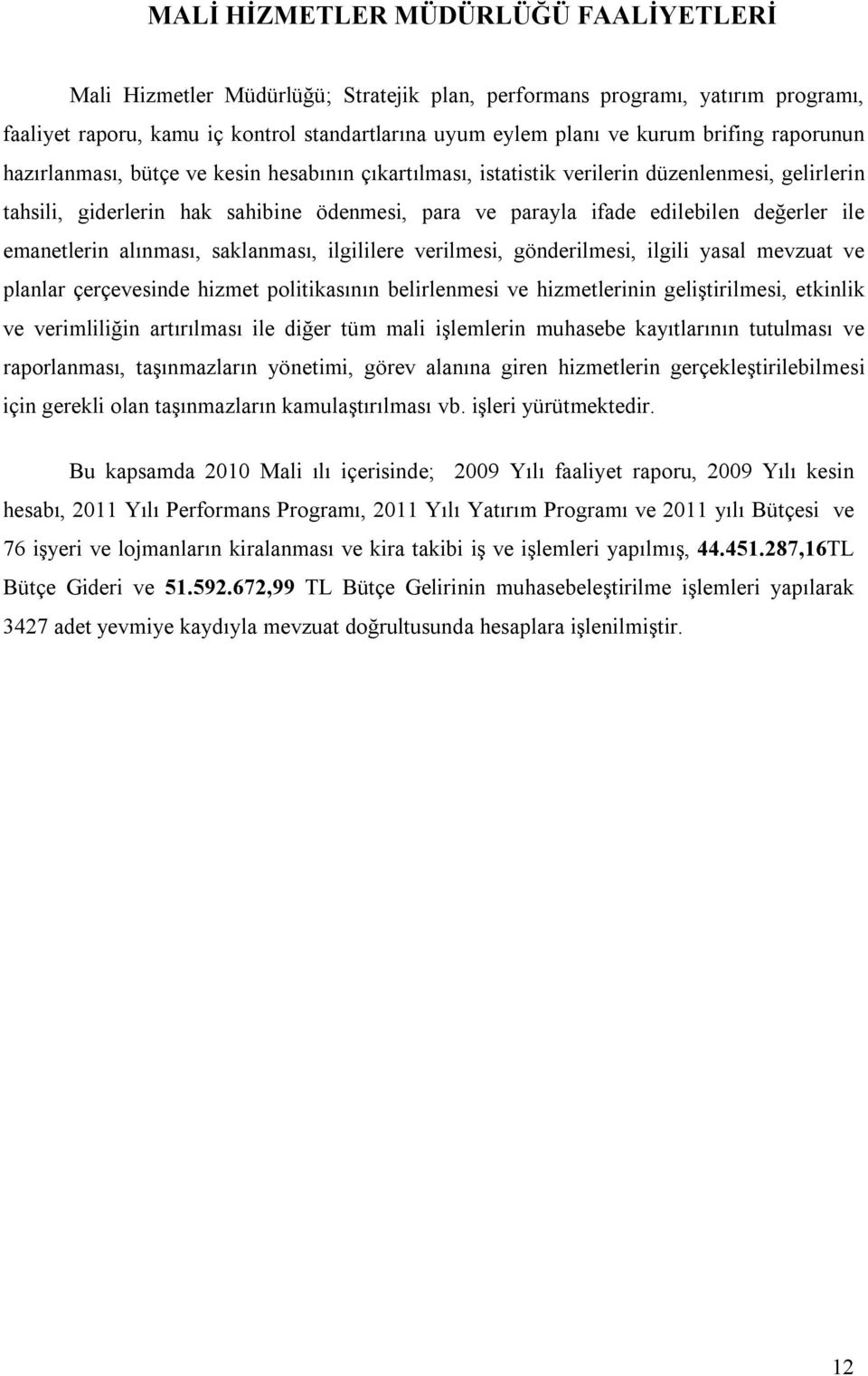 değerler ile emanetlerin alınması, saklanması, ilgililere verilmesi, gönderilmesi, ilgili yasal mevzuat ve planlar çerçevesinde hizmet politikasının belirlenmesi ve hizmetlerinin geliştirilmesi,