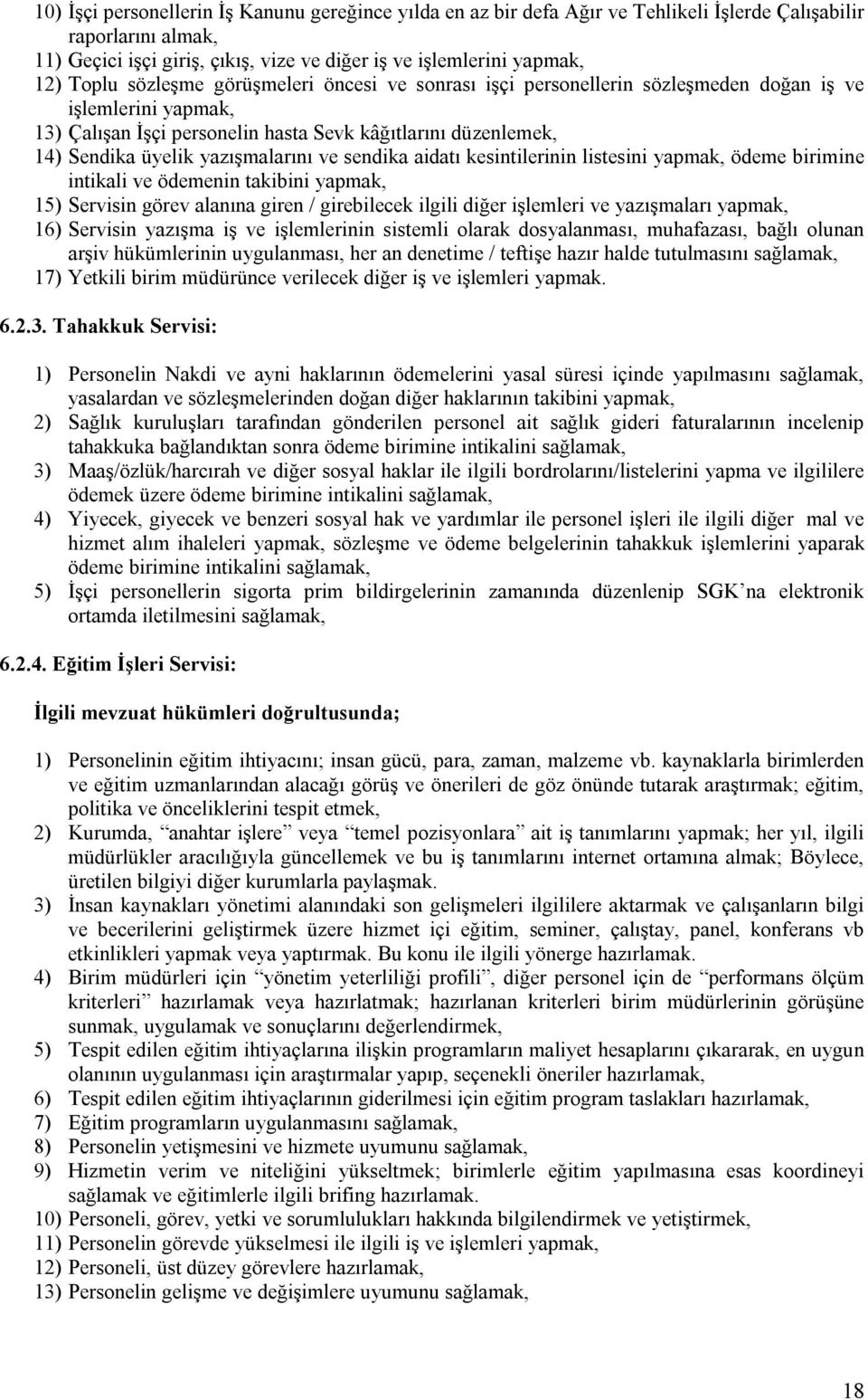 yazışmalarını ve sendika aidatı kesintilerinin listesini yapmak, ödeme birimine intikali ve ödemenin takibini yapmak, 15) Servisin görev alanına giren / girebilecek ilgili diğer işlemleri ve