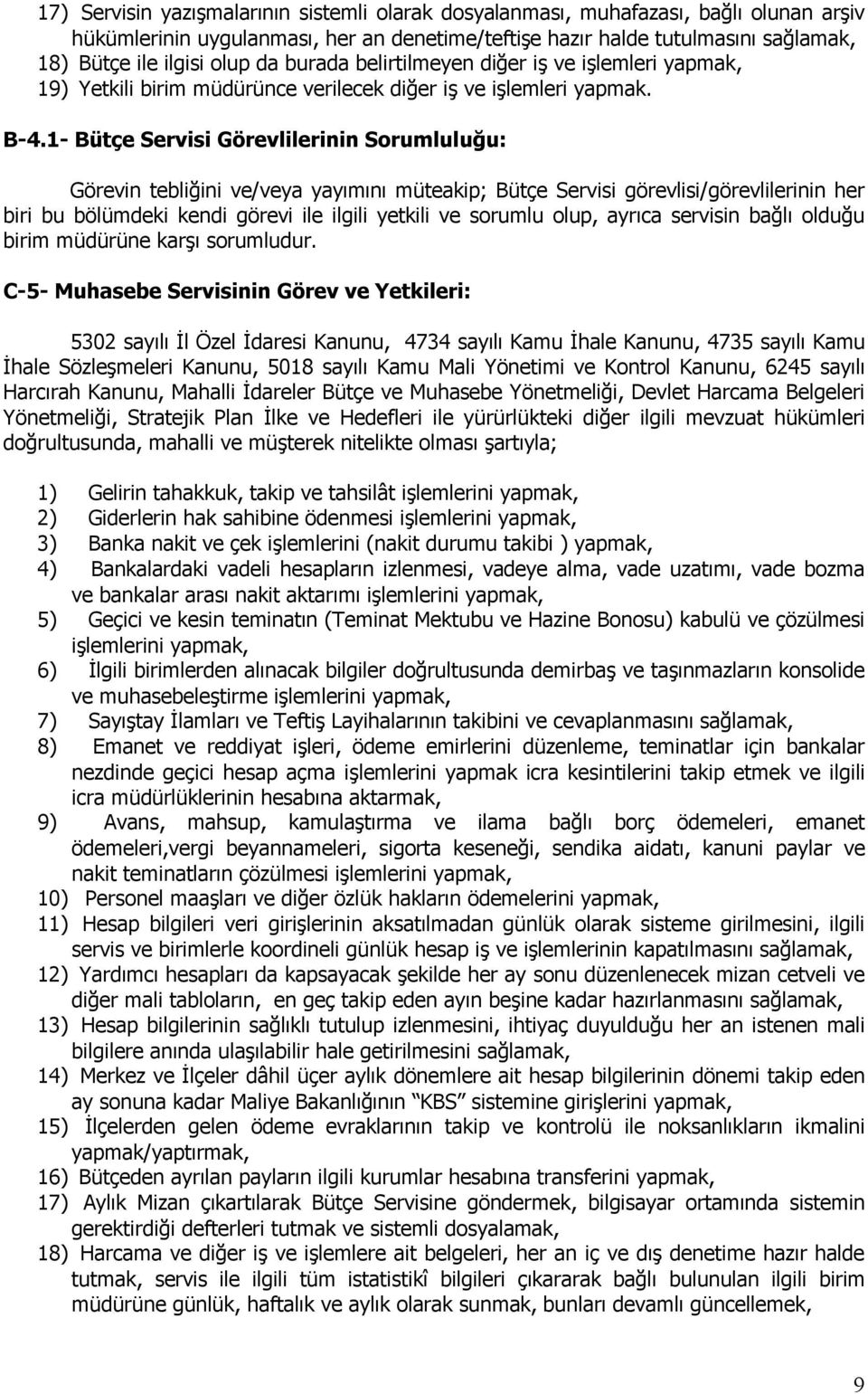 1- Bütçe Servisi Görevlilerinin Sorumluluğu: Görevin tebliğini ve/veya yayımını müteakip; Bütçe Servisi görevlisi/görevlilerinin her biri bu bölümdeki kendi görevi ile ilgili yetkili ve sorumlu olup,