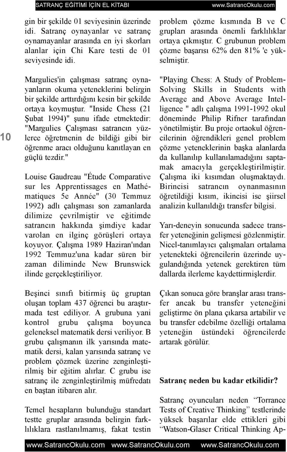 "Inside Chess (21 Þubat 1994)" þunu ifade etmektedir: "Margulies Çalýþmasý satrancýn yüzlerce öðretmenin de bildiði gibi bir öðrenme aracý olduðunu kanýtlayan en güçlü tezdir.