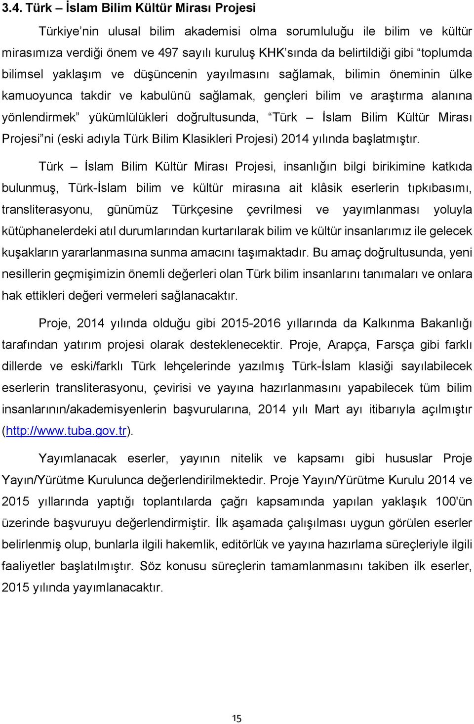 doğrultusunda, Türk İslam Bilim Kültür Mirası Projesi ni (eski adıyla Türk Bilim Klasikleri Projesi) 2014 yılında başlatmıştır.