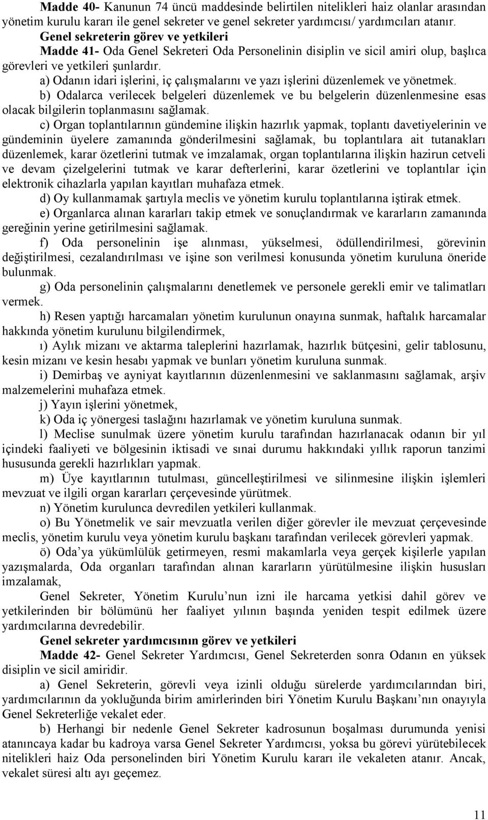 a) Odanın idari işlerini, iç çalışmalarını ve yazı işlerini düzenlemek ve yönetmek.