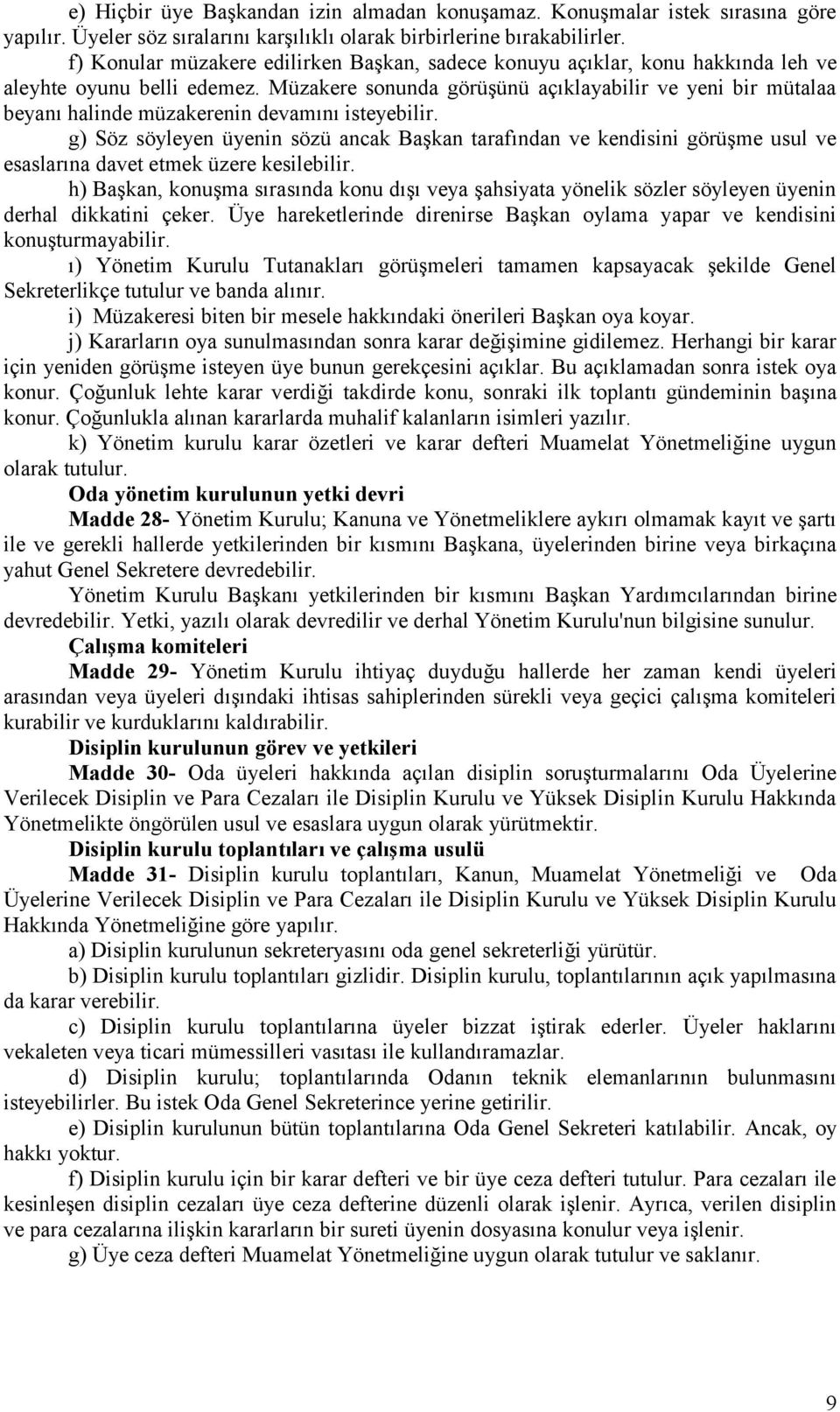 Müzakere sonunda görüşünü açıklayabilir ve yeni bir mütalaa beyanı halinde müzakerenin devamını isteyebilir.