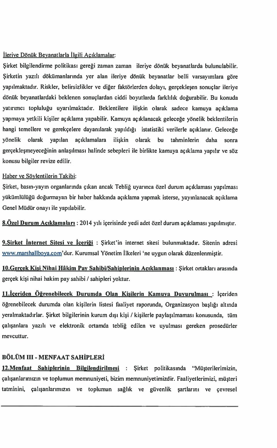 Riskler, belirsizlikler ve diğer faktörlerden dolayı, gerçekleşen sonuçlar ileriye dönük beyanatlardaki beklenen sonuçlardan ciddi boyutlarda farklılık doğurabilir.