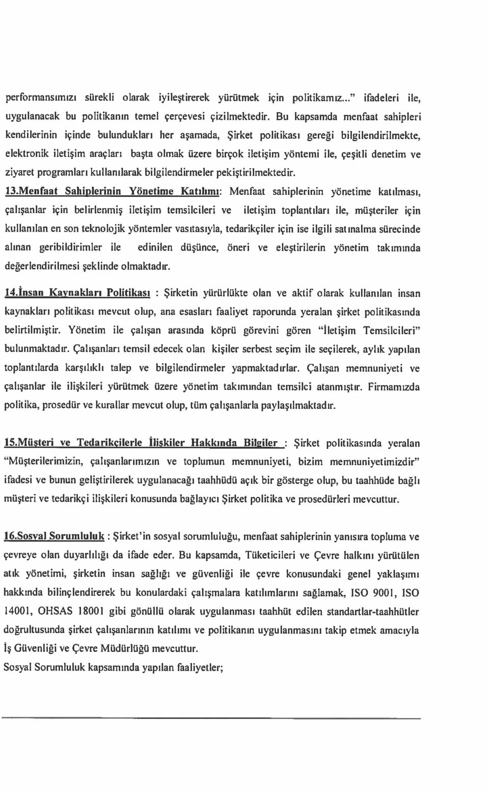 elektronik iletişim araçları başta olmak üzere birçok iletişim yöntemi ile, çeşitli denetim ve ziyaret programları kullanılarak bi Igilendirmeler pekiştirilmektedir. 13.