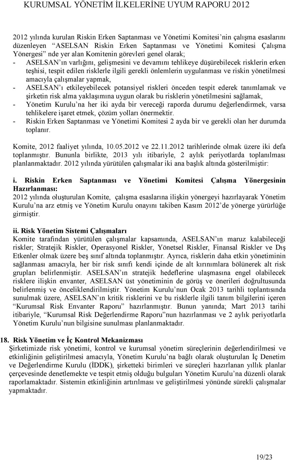 yönetilmesi amacıyla çalışmalar yapmak, - ASELSAN ı etkileyebilecek potansiyel riskleri önceden tespit ederek tanımlamak ve şirketin risk alma yaklaşımına uygun olarak bu risklerin yönetilmesini