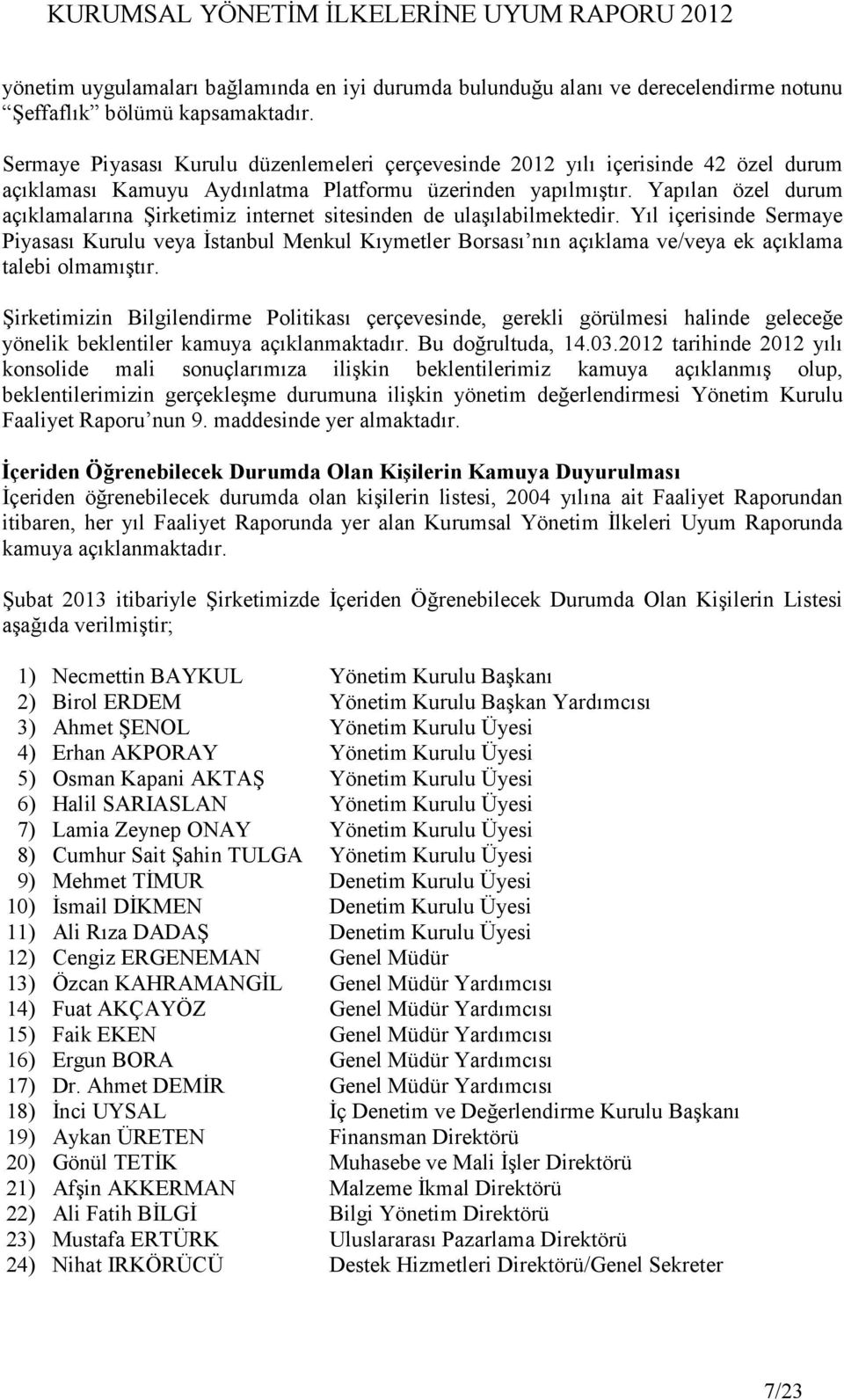 Yapılan özel durum açıklamalarına Şirketimiz internet sitesinden de ulaşılabilmektedir.