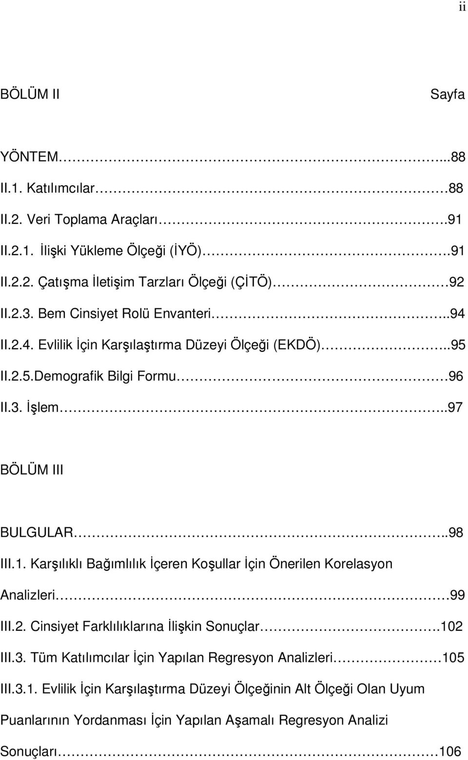 1. Karşılıklı Bağımlılık İçeren Koşullar İçin Önerilen Korelasyon Analizleri 99 III.2. Cinsiyet Farklılıklarına İlişkin Sonuçlar.102 III.3.